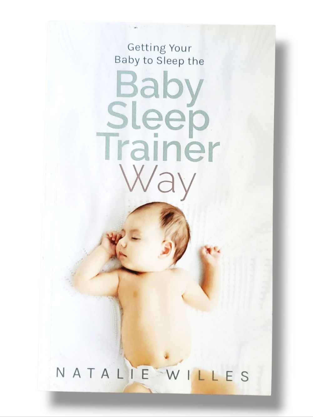 Getting Your Baby to Sleep the Baby Sleep Trainer Way, Willes, Natalie, Book